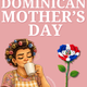 How Dominican-American Families Celebrate Mother's Day and Why We Do It Twice